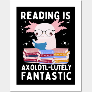 Reading is Axolotl-lutely Fantastic Posters and Art